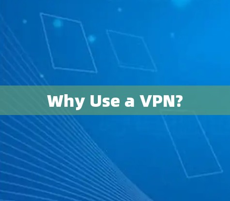 Why Use a VPN?